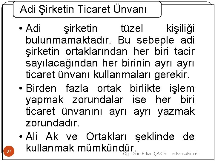 Adi Şirketin Ticaret Ünvanı 87 • Adi şirketin tüzel kişiliği bulunmamaktadır. Bu sebeple adi