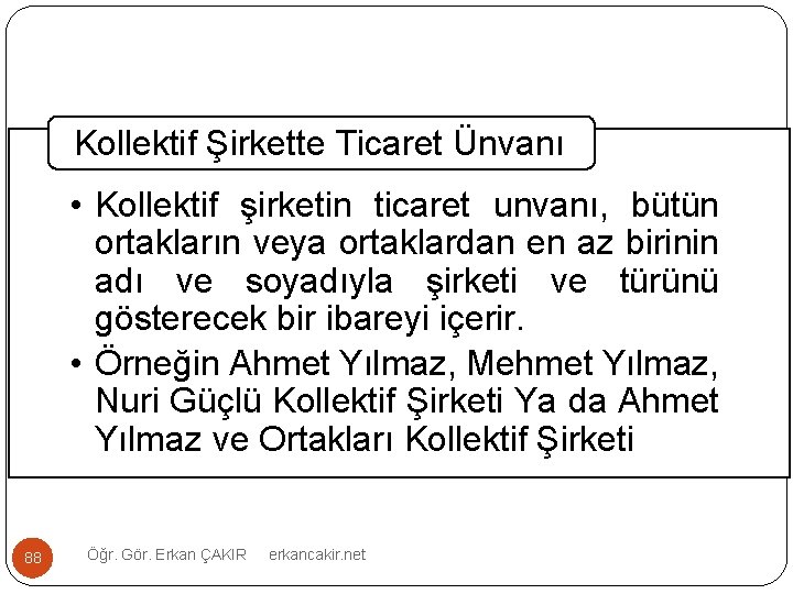Kollektif Şirkette Ticaret Ünvanı • Kollektif şirketin ticaret unvanı, bütün ortakların veya ortaklardan en