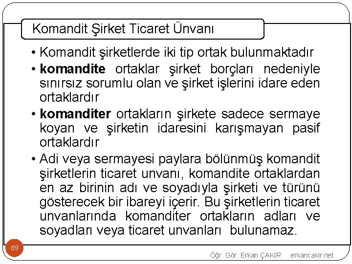 Komandit Şirket Ticaret Ünvanı • Komandit şirketlerde iki tip ortak bulunmaktadır • komandite ortaklar