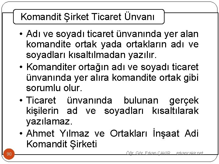 Komandit Şirket Ticaret Ünvanı • Adı ve soyadı ticaret ünvanında yer alan komandite ortak