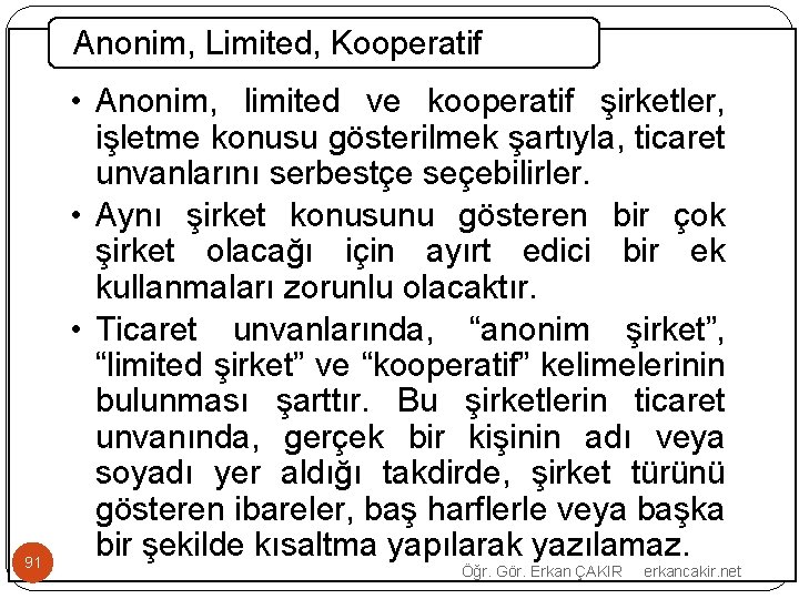 Anonim, Limited, Kooperatif 91 • Anonim, limited ve kooperatif şirketler, işletme konusu gösterilmek şartıyla,
