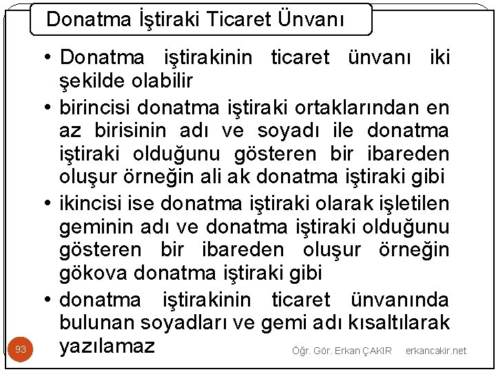Donatma İştiraki Ticaret Ünvanı 93 • Donatma iştirakinin ticaret ünvanı iki şekilde olabilir •