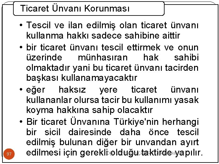 Ticaret Ünvanı Korunması 97 • Tescil ve ilan edilmiş olan ticaret ünvanı kullanma hakkı