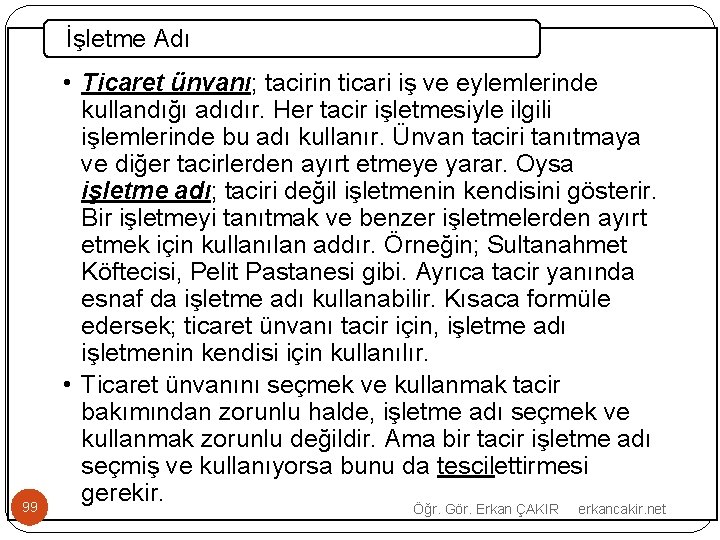 İşletme Adı 99 • Ticaret ünvanı; tacirin ticari iş ve eylemlerinde kullandığı adıdır. Her