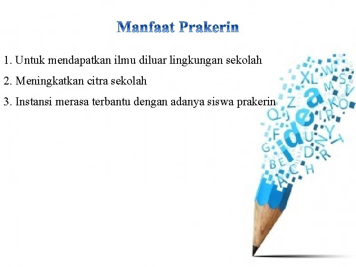 1. Untuk mendapatkan ilmu diluar lingkungan sekolah 2. Meningkatkan citra sekolah 3. Instansi merasa