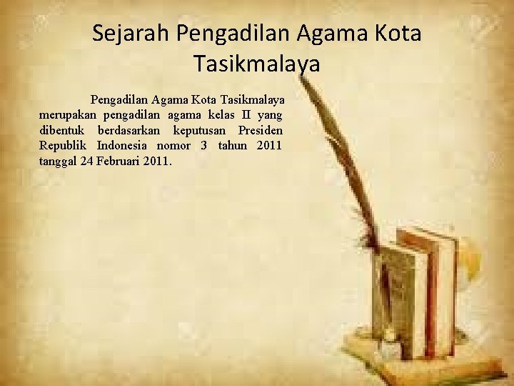 Sejarah Pengadilan Agama Kota Tasikmalaya merupakan pengadilan agama kelas II yang dibentuk berdasarkan keputusan