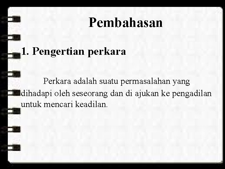 Pembahasan 1. Pengertian perkara Perkara adalah suatu permasalahan yang dihadapi oleh seseorang dan di