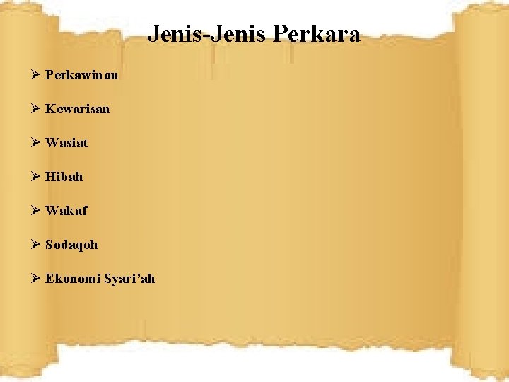 Jenis-Jenis Perkara Ø Perkawinan Ø Kewarisan Ø Wasiat Ø Hibah Ø Wakaf Ø Sodaqoh