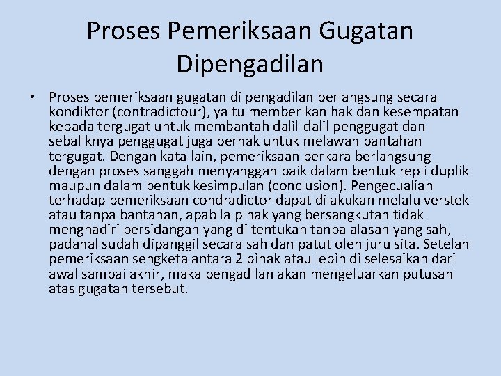 Proses Pemeriksaan Gugatan Dipengadilan • Proses pemeriksaan gugatan di pengadilan berlangsung secara kondiktor (contradictour),