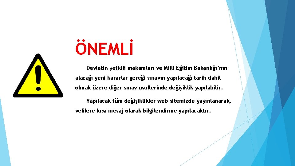 ÖNEMLİ Devletin yetkili makamları ve Milli Eğitim Bakanlığı’nın alacağı yeni kararlar gereği sınavın yapılacağı