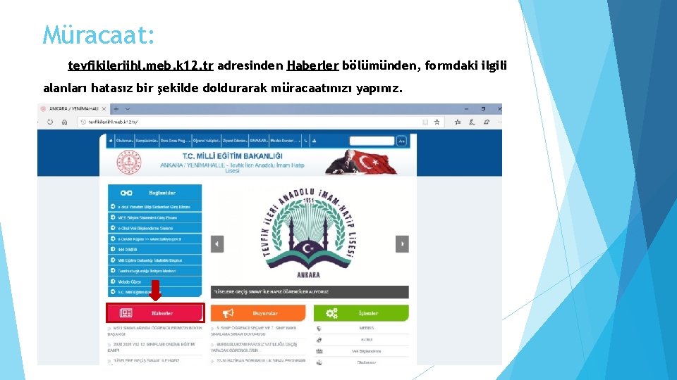 Müracaat: tevfikileriihl. meb. k 12. tr adresinden Haberler bölümünden, formdaki ilgili alanları hatasız bir