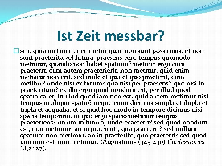 Ist Zeit messbar? �scio quia metimur, nec metiri quae non sunt possumus, et non