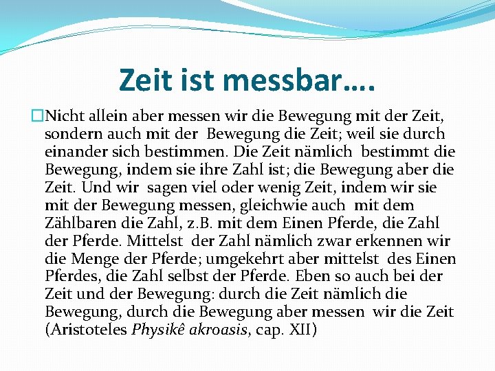 Zeit ist messbar…. �Nicht allein aber messen wir die Bewegung mit der Zeit, sondern
