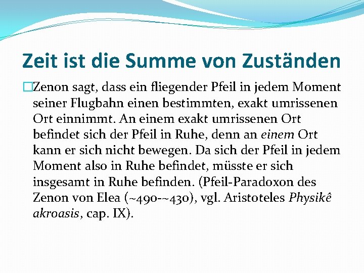 Zeit ist die Summe von Zuständen �Zenon sagt, dass ein fliegender Pfeil in jedem