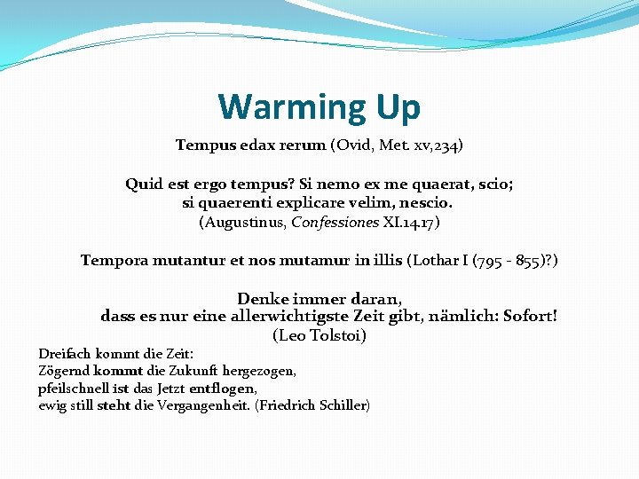 Warming Up Tempus edax rerum (Ovid, Met. xv, 234) Quid est ergo tempus? Si
