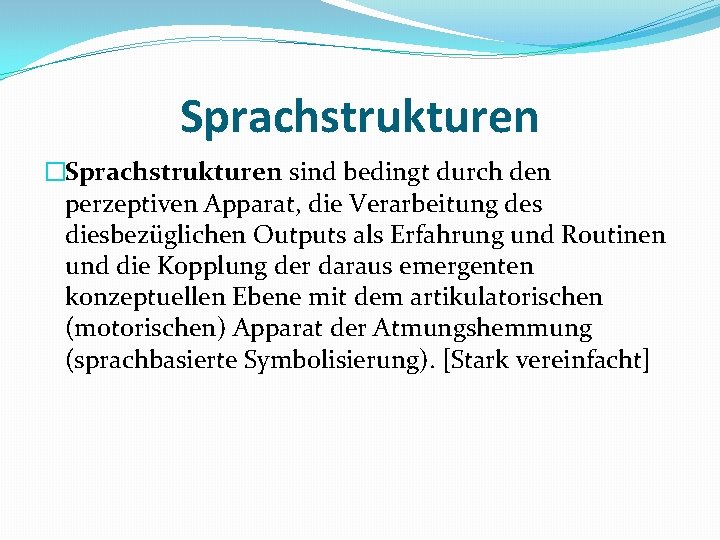 Sprachstrukturen �Sprachstrukturen sind bedingt durch den perzeptiven Apparat, die Verarbeitung des diesbezüglichen Outputs als