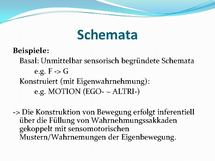 Schemata Beispiele: Basal: Unmittelbar sensorisch begründete Schemata e. g. F -> G Konstruiert (mit