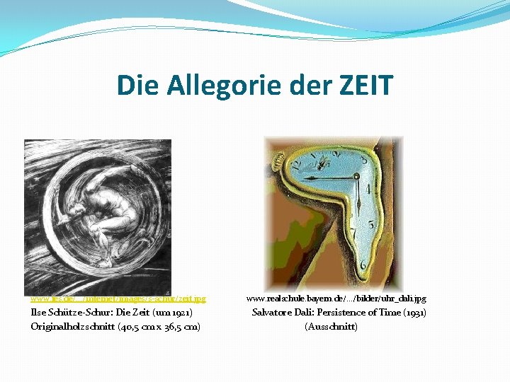 Die Allegorie der ZEIT www. fes. de/. . . /internet/images/s-schur/zeit. jpg www. realschule. bayern.