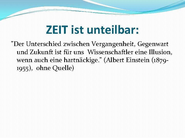 ZEIT ist unteilbar: "Der Unterschied zwischen Vergangenheit, Gegenwart und Zukunft ist für uns Wissenschaftler