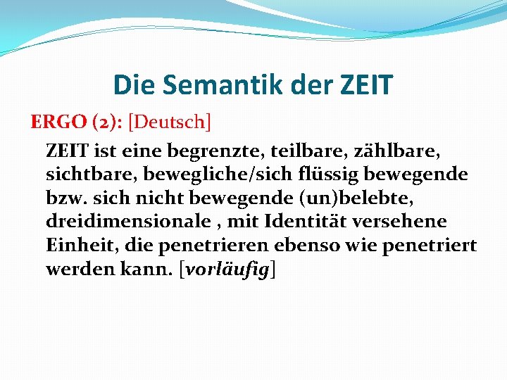 Die Semantik der ZEIT ERGO (2): [Deutsch] ZEIT ist eine begrenzte, teilbare, zählbare, sichtbare,