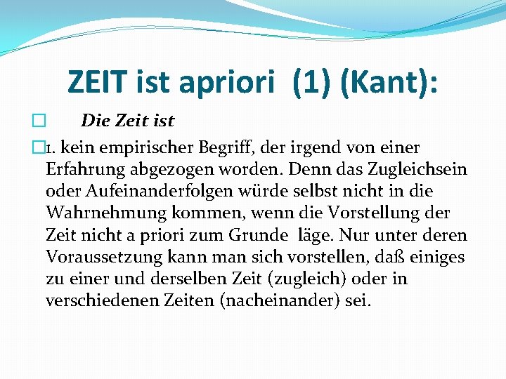 ZEIT ist apriori (1) (Kant): � Die Zeit ist � 1. kein empirischer Begriff,