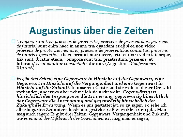 Augustinus über die Zeiten � `tempora sunt tria, praesens de praeteritis, praesens de praesentibus,