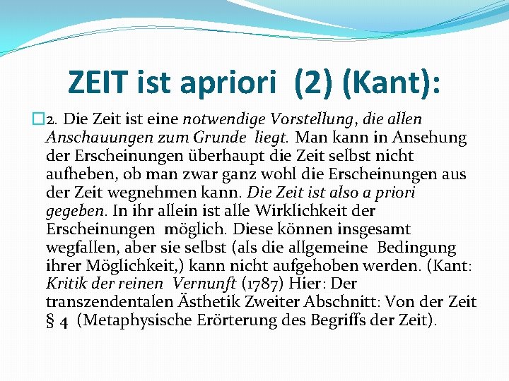 ZEIT ist apriori (2) (Kant): � 2. Die Zeit ist eine notwendige Vorstellung, die