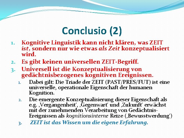 Conclusio (2) Kognitive Linguistik kann nicht klären, was ZEIT ist, sondern nur wie etwas