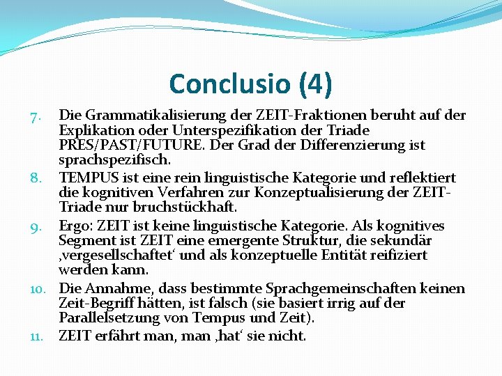 Conclusio (4) Die Grammatikalisierung der ZEIT-Fraktionen beruht auf der Explikation oder Unterspezifikation der Triade