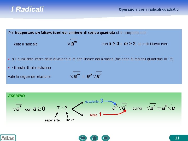 I Radicali Operazioni con i radicali quadratici Per trasportare un fattore fuori dal simbolo