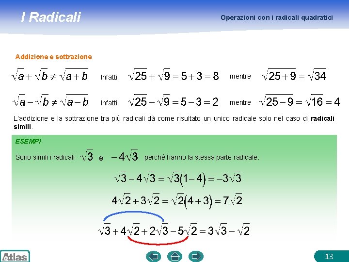 I Radicali Operazioni con i radicali quadratici Addizione e sottrazione Infatti: mentre L’addizione e