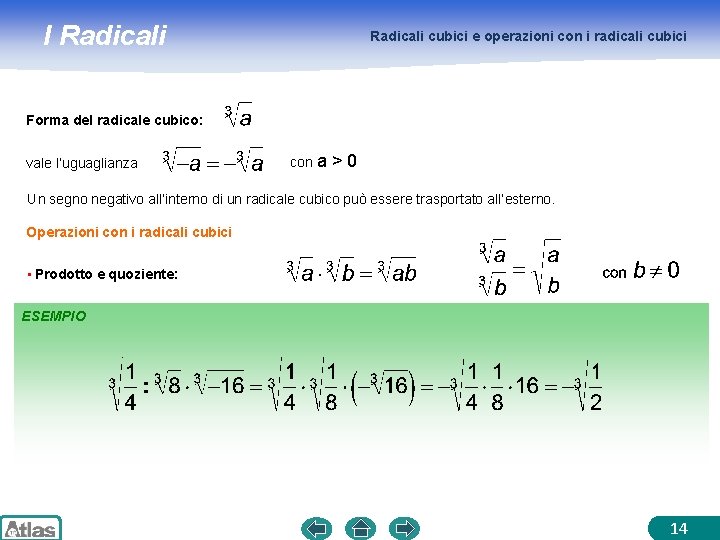 I Radicali cubici e operazioni con i radicali cubici Forma del radicale cubico: vale