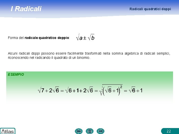I Radicali quadratici doppi Forma del radicale quadratico doppio: Alcuni radicali doppi possono essere