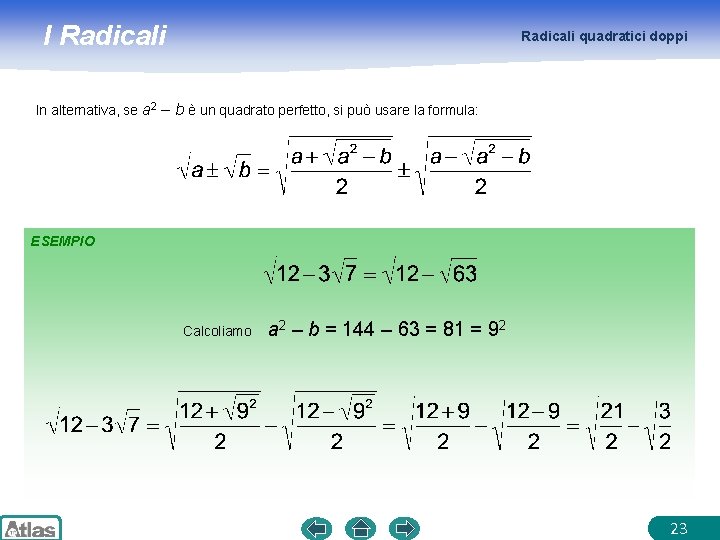 I Radicali quadratici doppi In alternativa, se a 2 – b è un quadrato