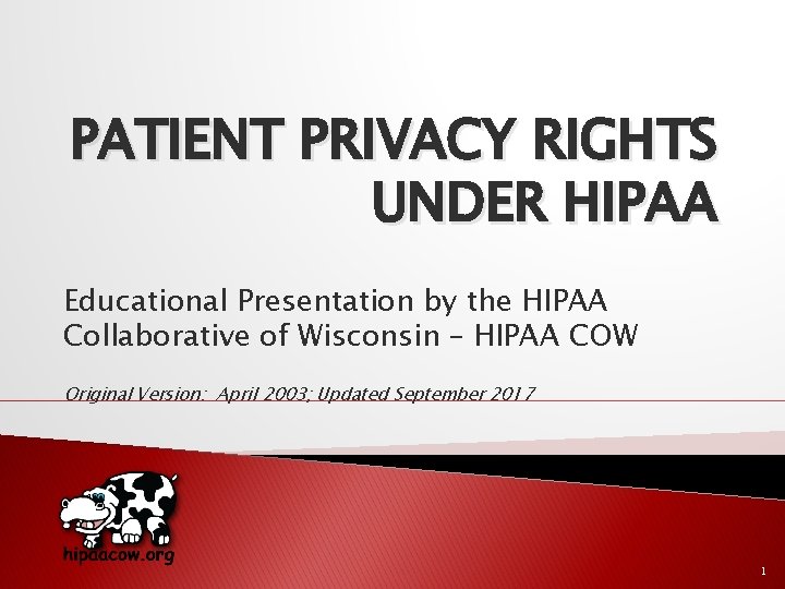 PATIENT PRIVACY RIGHTS UNDER HIPAA Educational Presentation by the HIPAA Collaborative of Wisconsin –