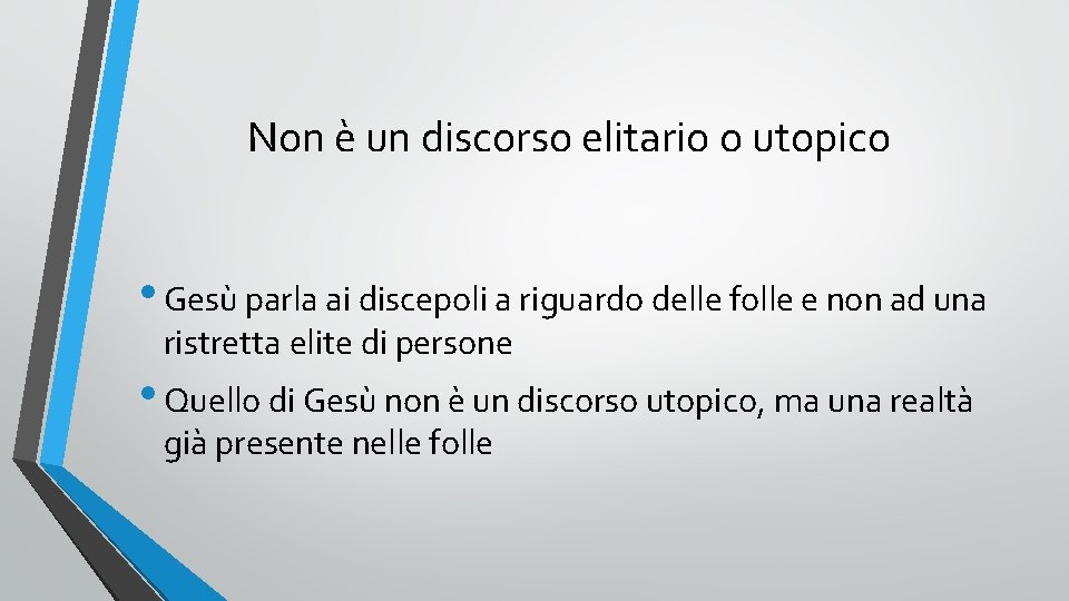 Non è un discorso elitario o utopico • Gesù parla ai discepoli a riguardo