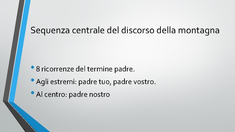Sequenza centrale del discorso della montagna • 8 ricorrenze del termine padre. • Agli Sequenza centrale del discorso della montagna • 8 ricorrenze del termine padre. • Agli