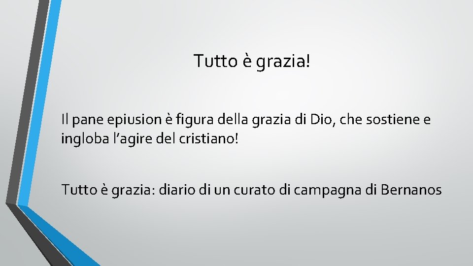 Tutto è grazia! Il pane epiusion è figura della grazia di Dio, che sostiene