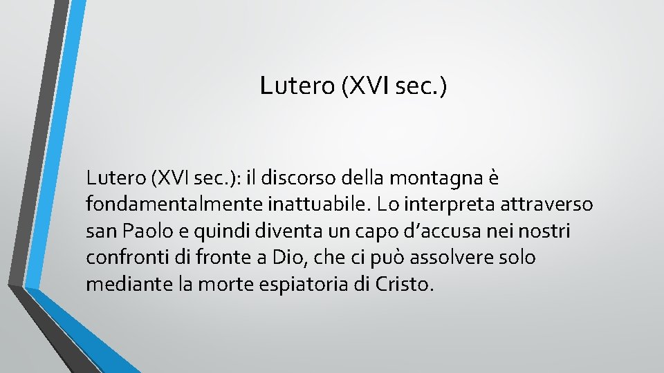 Lutero (XVI sec. ): il discorso della montagna è fondamentalmente inattuabile. Lo interpreta attraverso