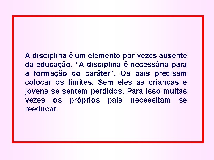 A disciplina é um elemento por vezes ausente da educação. “A disciplina é necessária