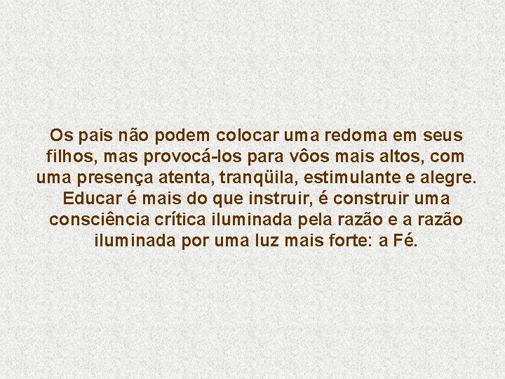 Os pais não podem colocar uma redoma em seus filhos, mas provocá-los para vôos