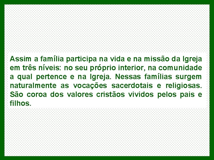 Assim a família participa na vida e na missão da Igreja em três níveis: