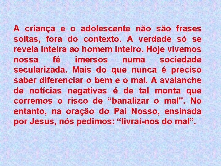 A criança e o adolescente não são frases soltas, fora do contexto. A verdade