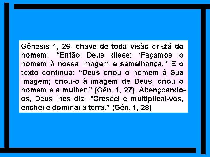 Gênesis 1, 26: chave de toda visão cristã do homem: “Então Deus disse: ‘Façamos