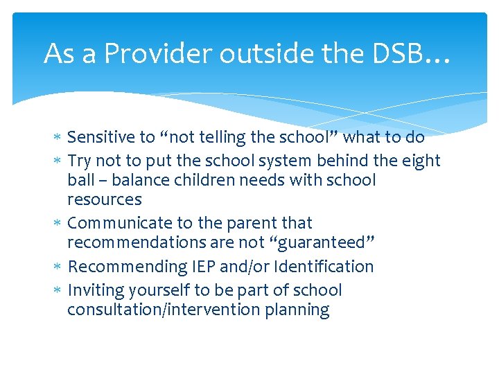 As a Provider outside the DSB… Sensitive to “not telling the school” what to