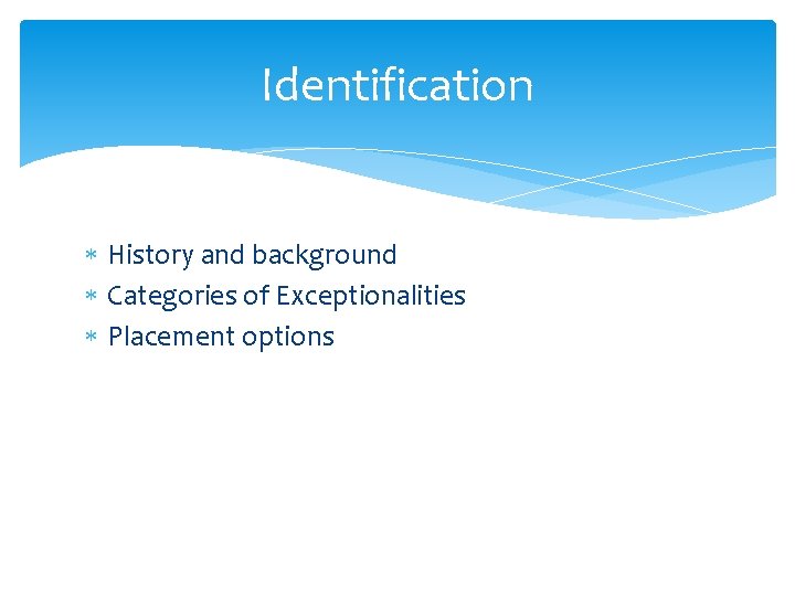 Identification History and background Categories of Exceptionalities Placement options 