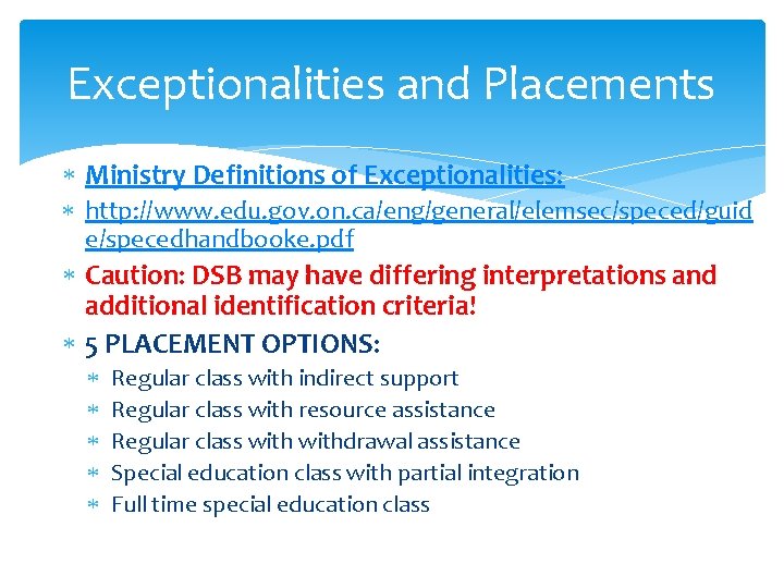 Exceptionalities and Placements Ministry Definitions of Exceptionalities: http: //www. edu. gov. on. ca/eng/general/elemsec/speced/guid e/specedhandbooke.