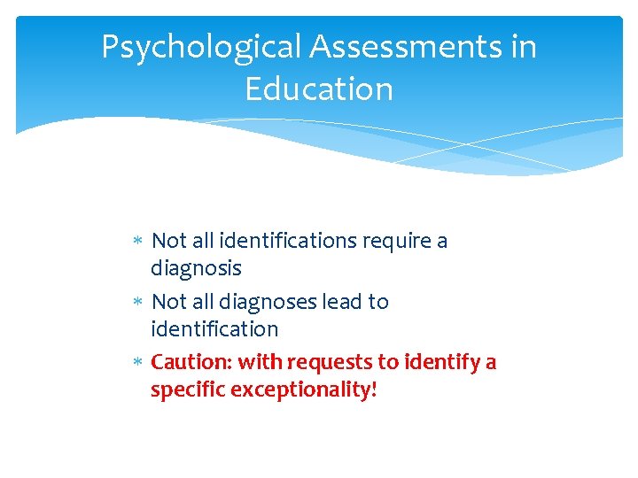 Psychological Assessments in Education Not all identifications require a diagnosis Not all diagnoses lead