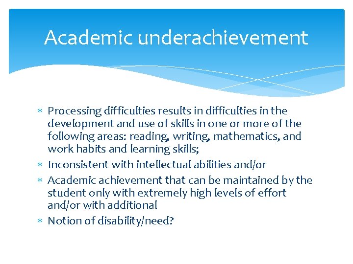 Academic underachievement Processing difficulties results in difficulties in the development and use of skills
