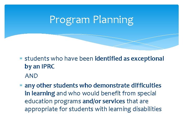 Program Planning students who have been identified as exceptional by an IPRC AND any